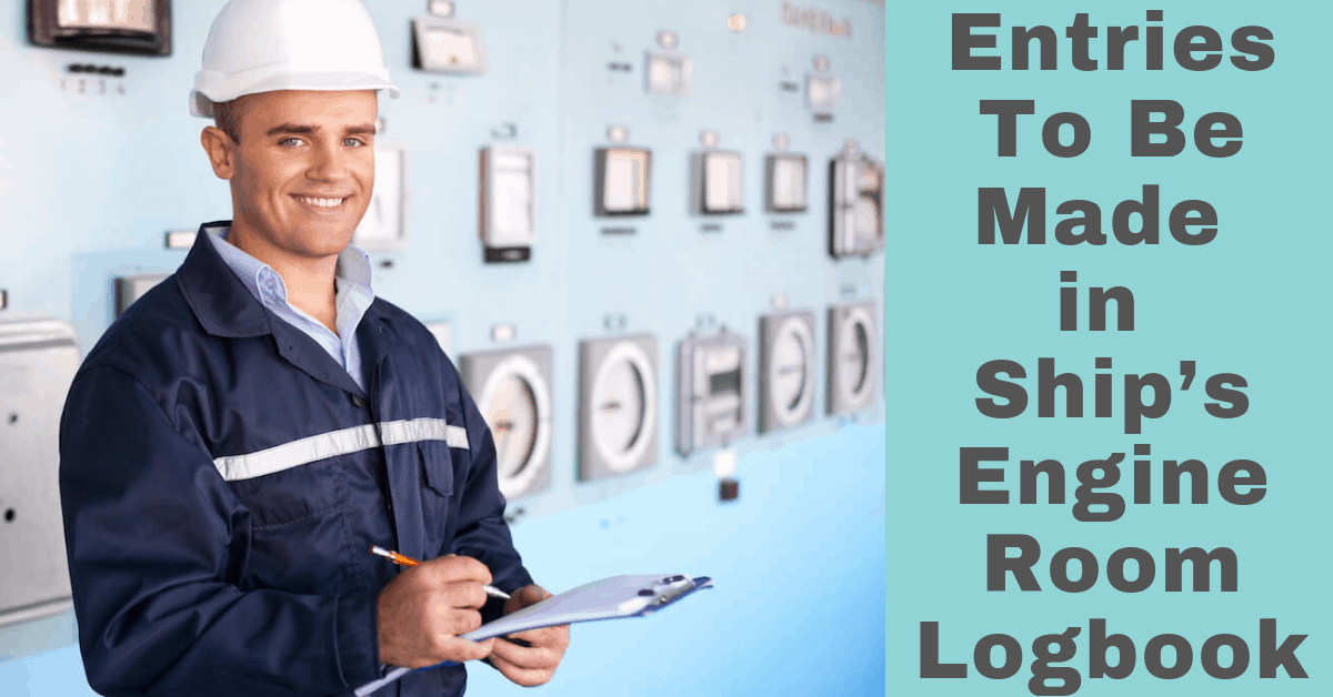 Different Entries to be made in Ship’s Engine Room Log Book