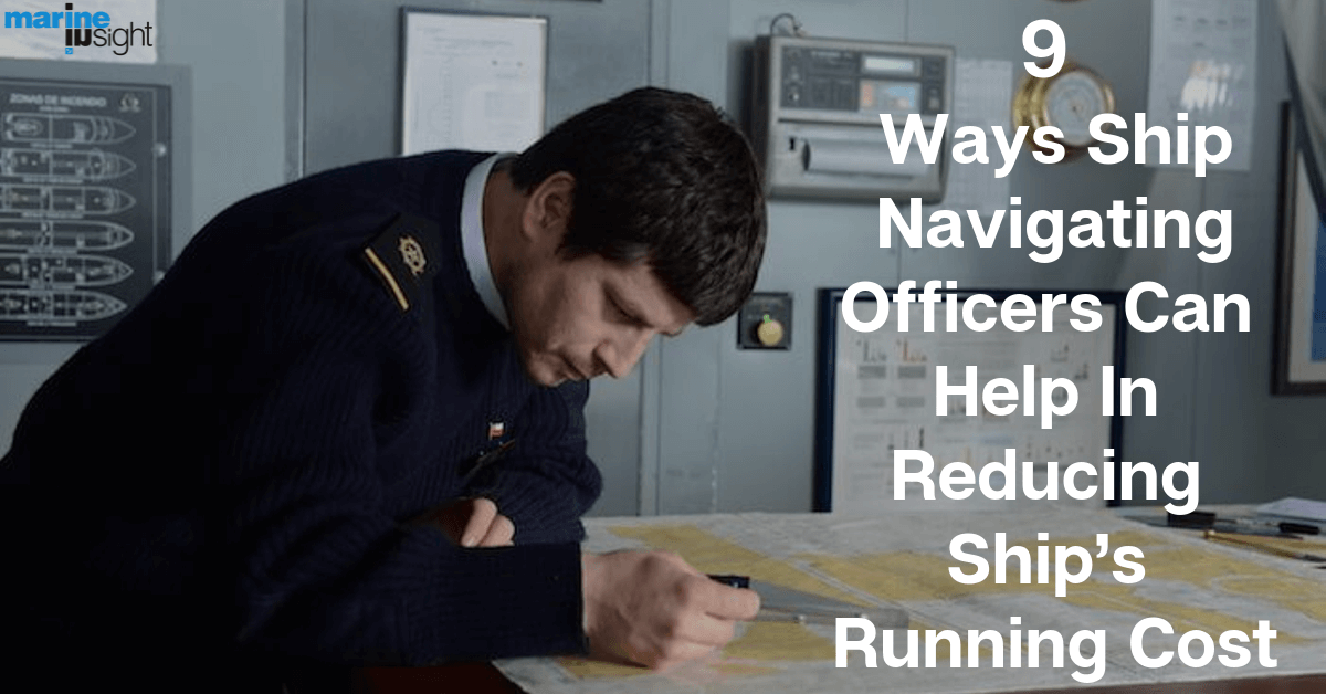 9 Ways Ship Navigating Officers Can Help In Reducing Ship S Running Cost