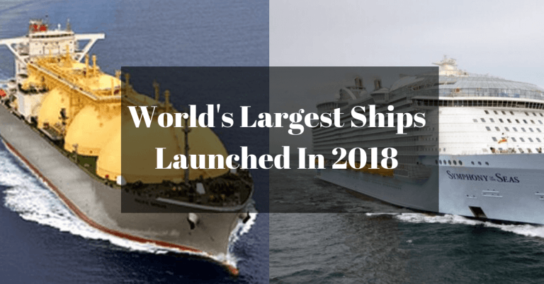 7 World’s Largest Ships Launched In Maritime Industry In 2018