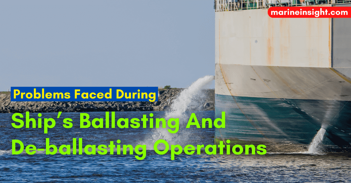 Major Problems Faced During Ship's Ballasting And Deballasting Operations