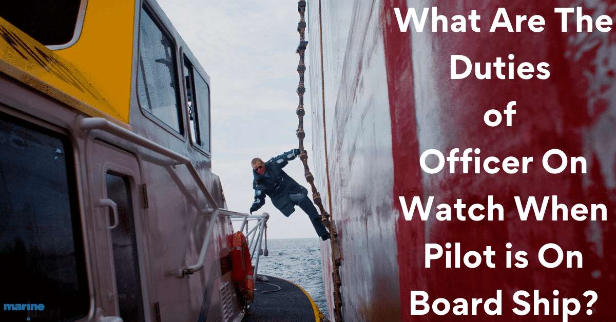 What Are The Duties of Officer On Watch When Pilot is On Board Ship?