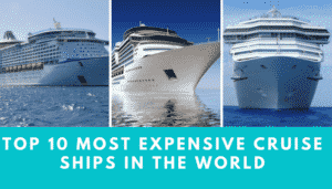 top 10 most expensive cruise ships in the world