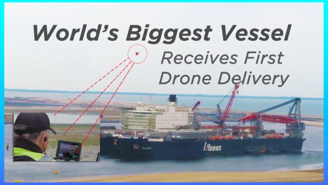 Watch: World’s Biggest Vessel Receives First Drone Delivery