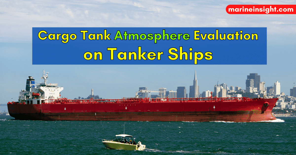 Why Cargo Tank Atmosphere Evaluation is Done on Tanker Ships?