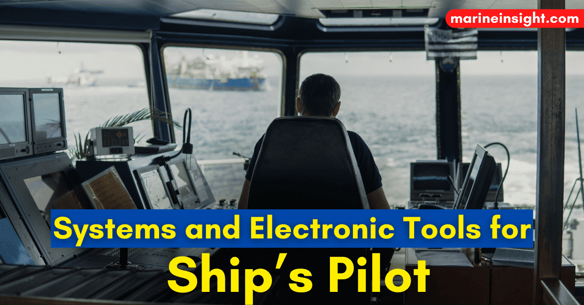 Marine Navigation Systems and Electronic Tools Used by Ship’s Pilot