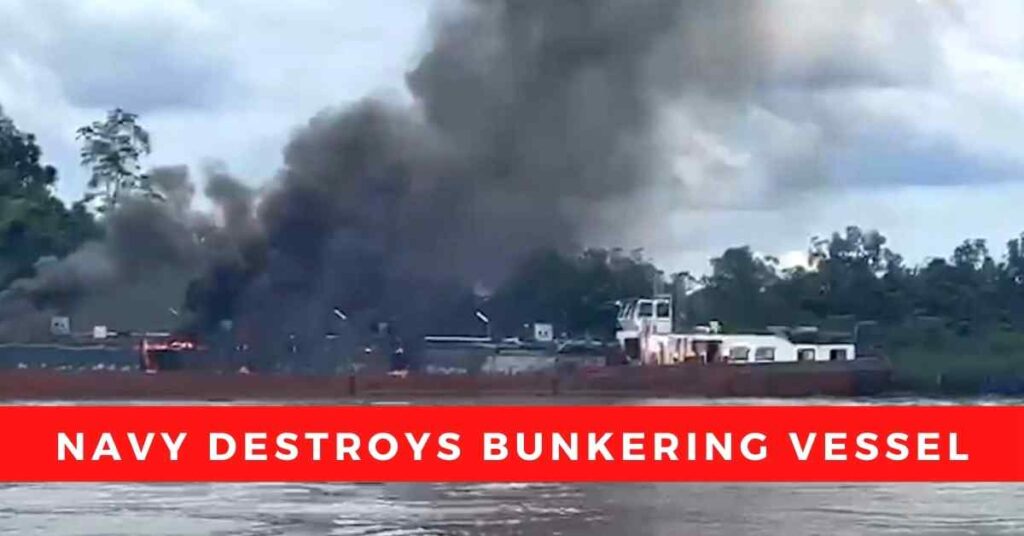 Video Navy Destroys Arrests Bunkering Vessel Over An Alleged Crude Oil Theft